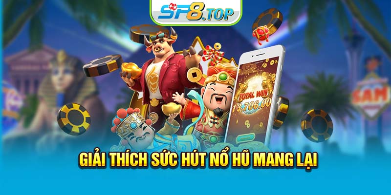 Giải thích sức hút nổ hũ mang lại