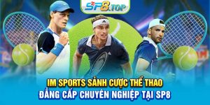 IM Sports Sảnh Cược Thể Thao Đẳng Cấp Chuyên Nghiệp Tại SP8