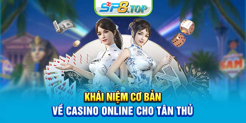 Khái niệm cơ bản về casino online cho tân thủ