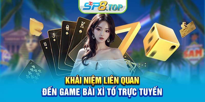 Khái niệm liên quan đến game bài xì tố trực tuyến