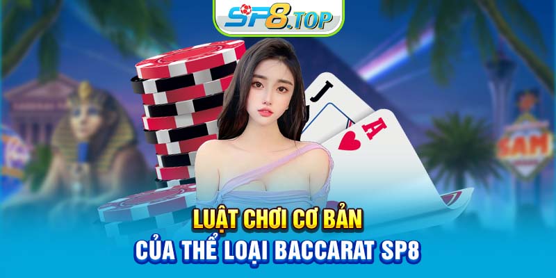 Luật chơi cơ bản của thể loại baccarat SP8