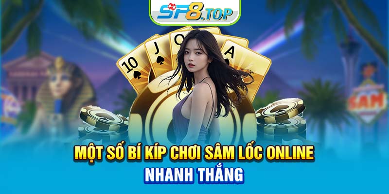 Một số bí kíp chơi sâm lốc online nhanh thắng