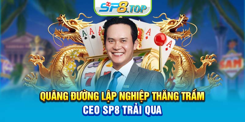 Quãng đường lập nghiệp thăng trầm CEO SP8 trải qua