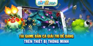 Tải Game Bắn Cá Giải Trí Dễ Dàng Trên Thiết Bị Thông Minh