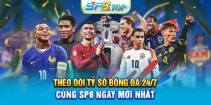 Theo Dõi Tỷ Số Bóng Đá 24/7 Cùng SP8 Ngay Mới Nhất