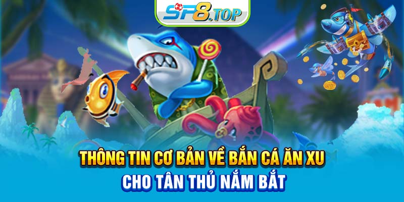 Thông tin cơ bản về bắn cá ăn xu cho tân thủ nắm bắt