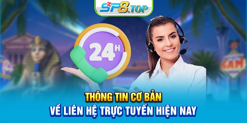 Thông tin cơ bản về liên hệ trực tuyến hiện nay