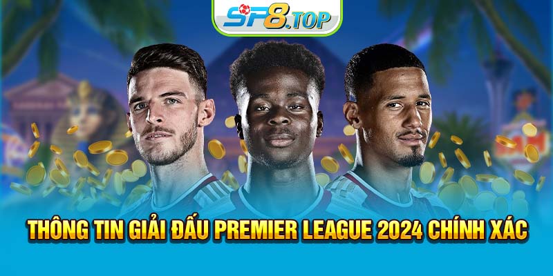 Thông tin giải đấu Premier League 2024 chính xác