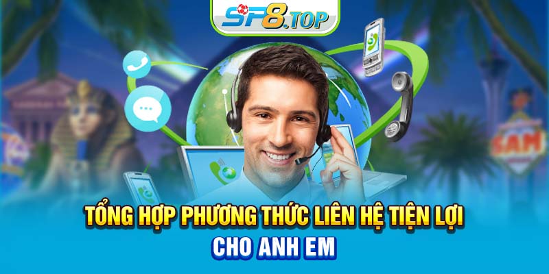 Tổng hợp phương thức liên hệ tiện lợi cho anh em