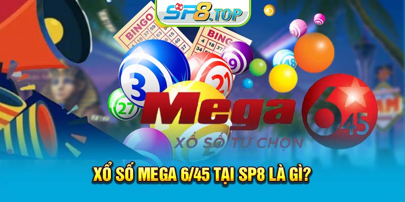 Xổ số Mega 6/45 tại SP8 là gì?